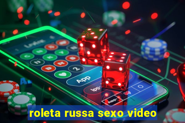 roleta russa sexo video