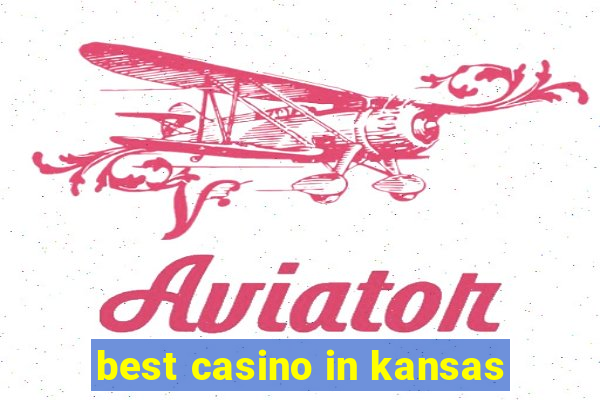 best casino in kansas