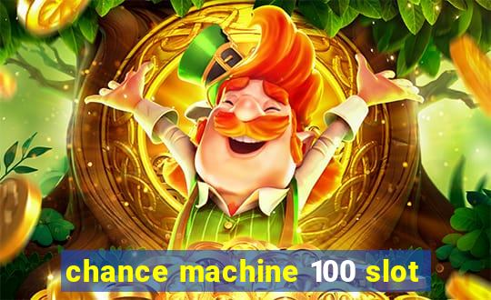 chance machine 100 slot