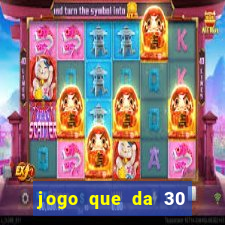 jogo que da 30 reais no cadastro