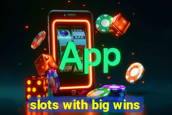 slots with big wins