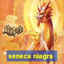 seneca niagra