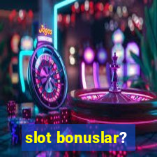 slot bonuslar?