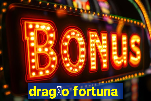 drag茫o fortuna