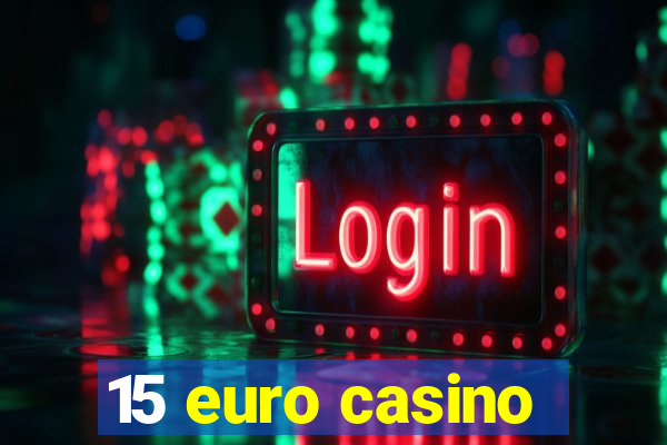 15 euro casino