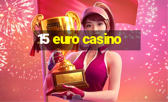 15 euro casino