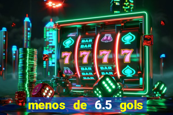 menos de 6.5 gols o que significa