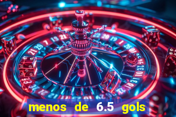 menos de 6.5 gols o que significa