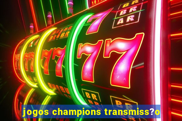 jogos champions transmiss?o