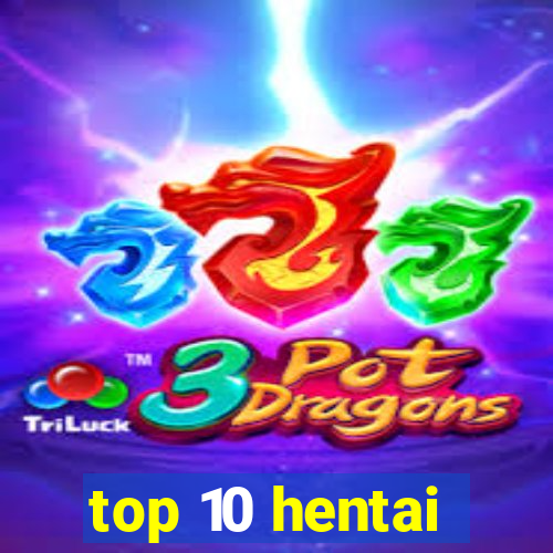 top 10 hentai