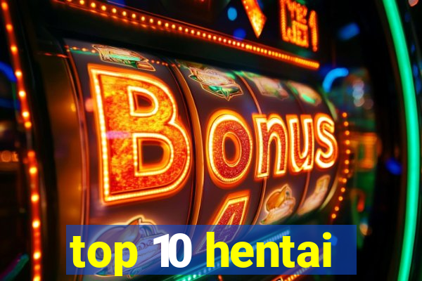 top 10 hentai