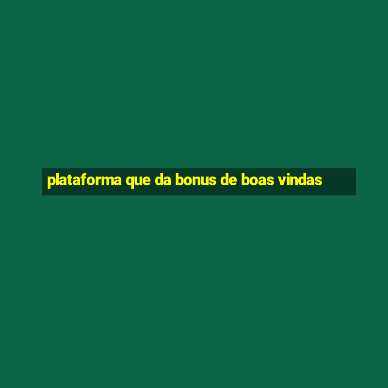 plataforma que da bonus de boas vindas