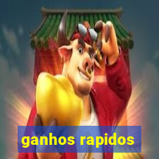 ganhos rapidos