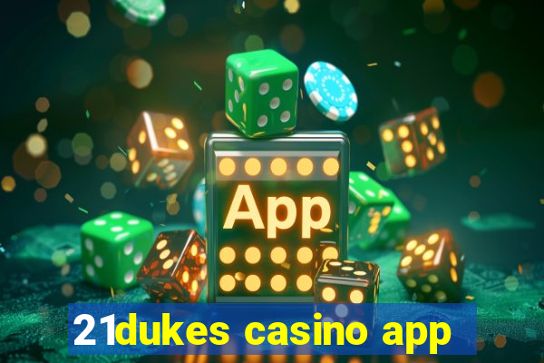 21dukes casino app