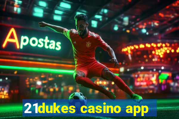 21dukes casino app