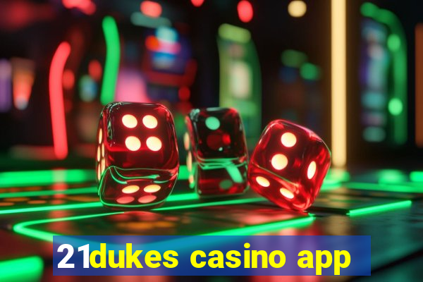 21dukes casino app