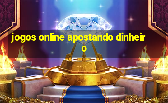 jogos online apostando dinheiro