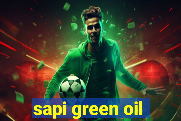 sapi green oil