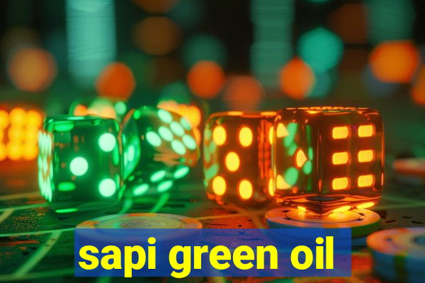 sapi green oil