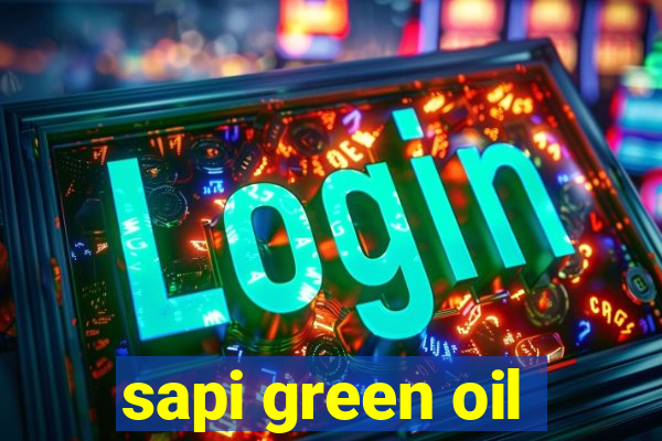 sapi green oil