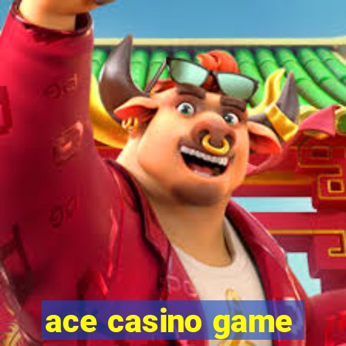 ace casino game