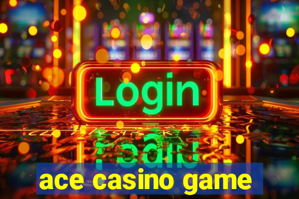 ace casino game