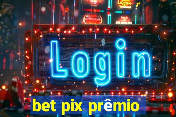 bet pix prêmio