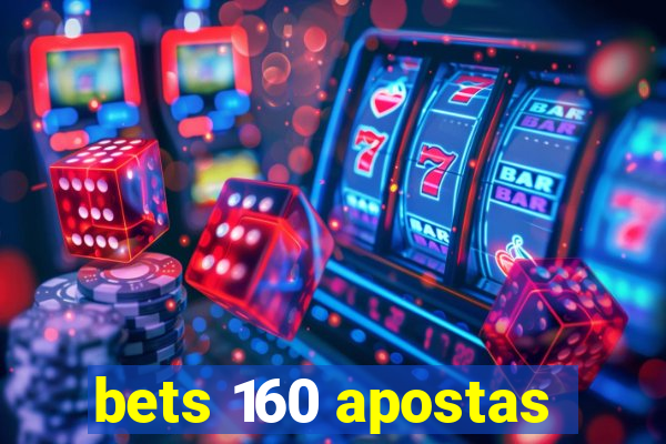 bets 160 apostas