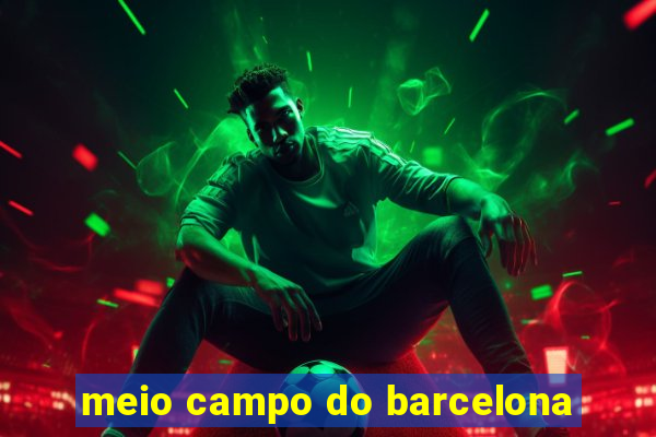 meio campo do barcelona