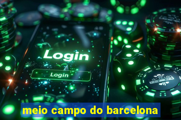 meio campo do barcelona