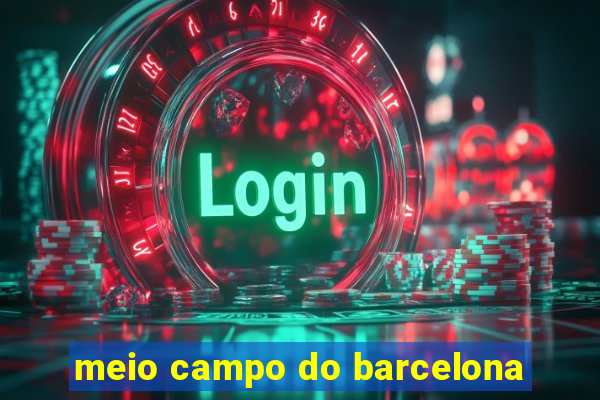 meio campo do barcelona