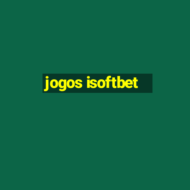 jogos isoftbet