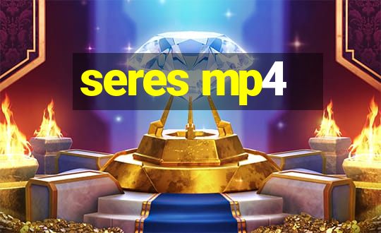 seres mp4