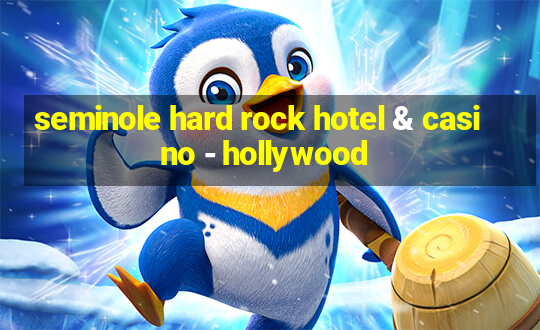 seminole hard rock hotel & casino - hollywood