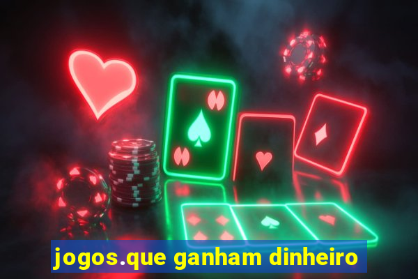 jogos.que ganham dinheiro