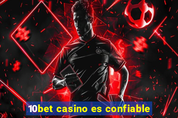 10bet casino es confiable