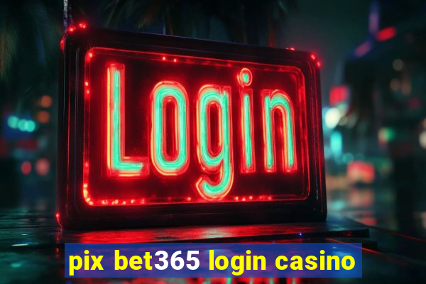 pix bet365 login casino