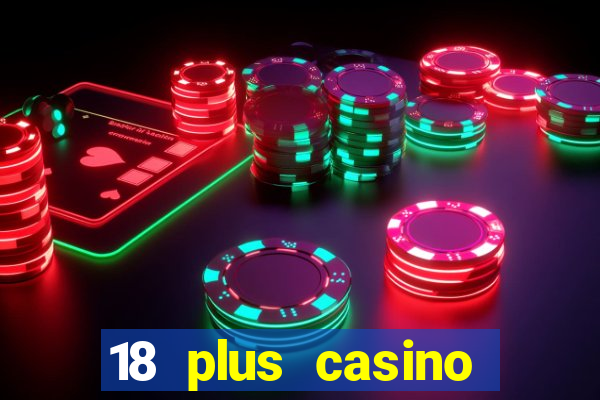 18 plus casino near me