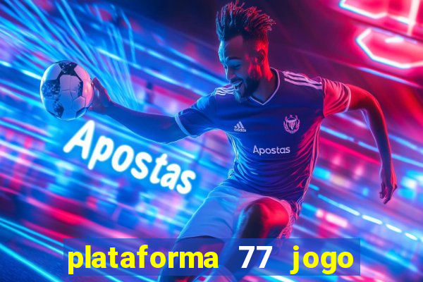 plataforma 77 jogo bet é confiável