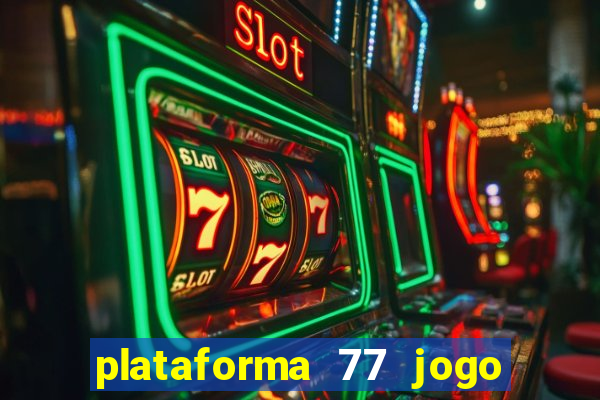 plataforma 77 jogo bet é confiável