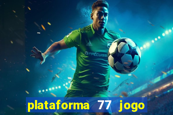 plataforma 77 jogo bet é confiável