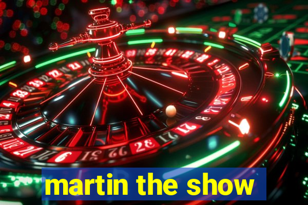 martin the show