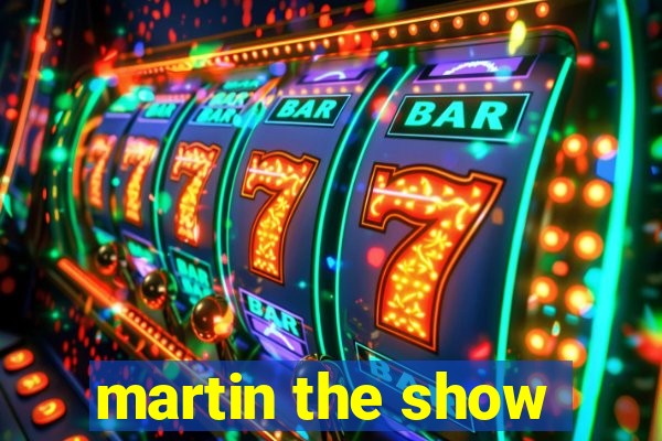 martin the show