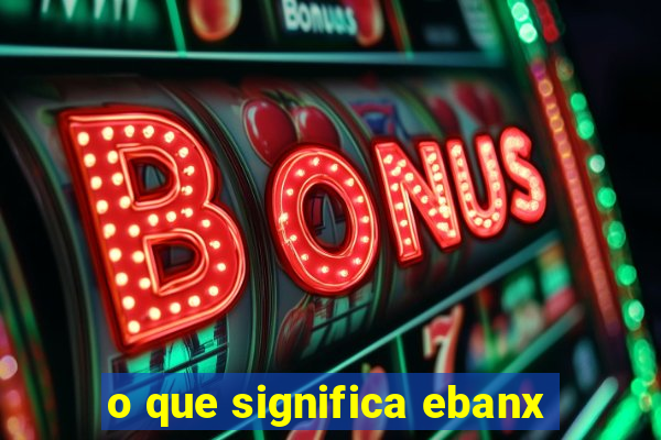 o que significa ebanx