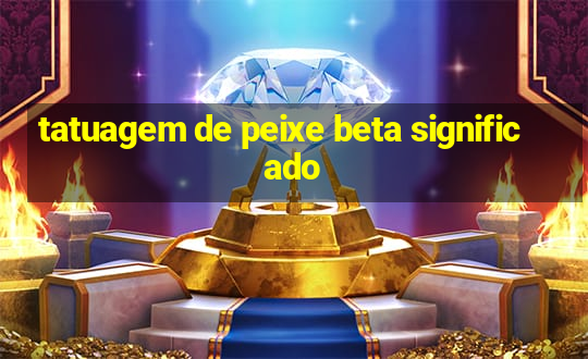 tatuagem de peixe beta significado