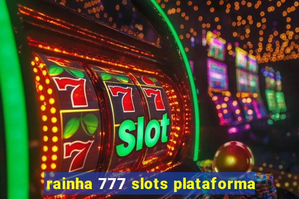 rainha 777 slots plataforma