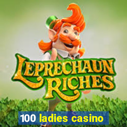 100 ladies casino