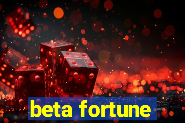 beta fortune