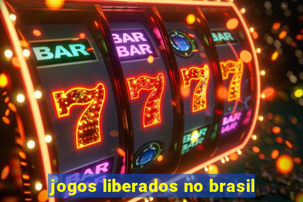 jogos liberados no brasil