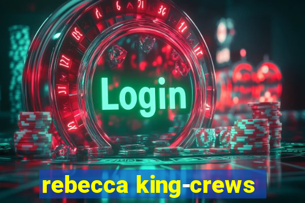 rebecca king-crews